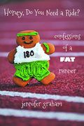Honey, Do You Need a Ride?: Confessions of a Fat Runner