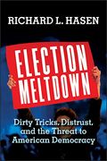 Election Meltdown: Dirty Tricks, Distrust, And The Threat To American Democracy