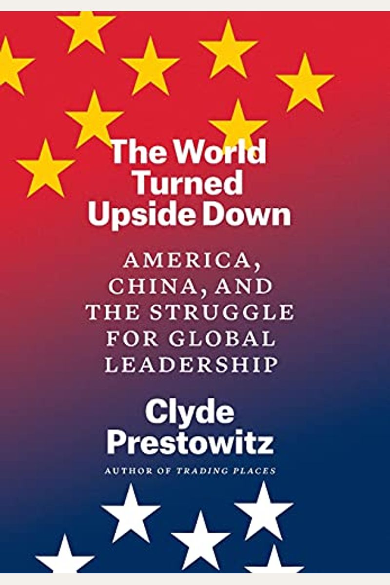 Buy The World Turned Upside Down America, China, And The Struggle For