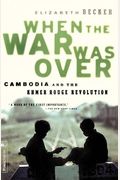 When The War Was Over: Cambodia And The Khmer Rouge Revolution, Revised Edition