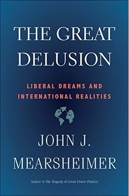 The Great Delusion: Liberal Dreams And International Realities The Great Delusion: Liberal Dreams And International Realities