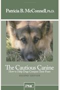 The Cautious Canine: How To Help Dogs Conquer Their Fears