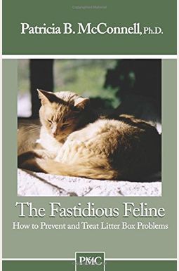 The Fastidious Feline: How To Prevent And Treat Litter Box Problems The Fastidious Feline: How To Prevent And Treat Litter Box Problems