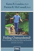 Feeling Outnumbered?: How To Manage And Enjoy Your Multi-Dog Household