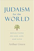 Judaism For The World: Reflections On God, Life, And Love