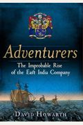 Adventurers: The Improbable Rise Of The East India Company: 1550-1650