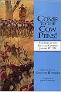 Come To The Cow Pens!: The Story Of The Battle Of Cowpens, January 17, 1781