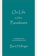 On Life & Other Paradoxes: Aphorisms And Little Stories From Bert Hellinger