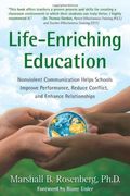 Life-Enriching Education: Nonviolent Communication Helps Schools Improve Performance, Reduce Conflict, And Enhance Relationships