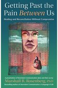 Getting Past The Pain Between Us: Healing And Reconciliation Without Compromise