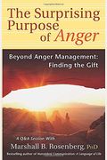 The Surprising Purpose Of Anger: Beyond Anger Management: Finding The Gift