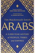 Arabs: A 3,000-Year History Of Peoples, Tribes, And Empires