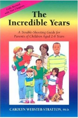The Incredible Years: A Trouble-Shooting Guide For Parents Of Children Aged 2-8 Years The Incredible Years: A Trouble-Shooting Guide For Parents Of Children Aged 2-8 Years