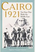 Cairo 1921: Ten Days That Made The Middle East