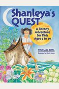 Shanleya's Quest: A Botany Adventure For Kids Ages 9 To 99