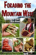 Foraging The Mountain West: Gourmet Edible Plants, Mushrooms, And Meat