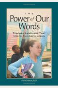 The Power Of Our Words: Teacher Language That Helps Children Learn