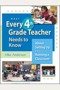 What Every 4th Grade Teacher Needs To Know: About Setting Up And Running A Classroom