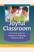 The Joyful Classroom: Practical Ways To Engage And Challenge Students K-6