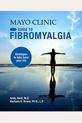 Mayo Clinic On Fibromyalgia: Strategies To Take Back Your Life