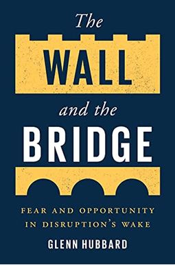 The Wall and the Bridge: Fear and Opportunity in Disruption's Wake The Wall and the Bridge: Fear and Opportunity in Disruption's Wake