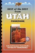 Best Of The Best From Utah Cookbook: Selected Recipes From Utah's Favorite Cookbooks