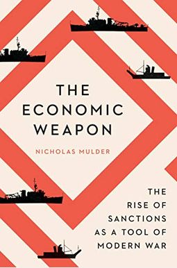 The Economic Weapon: The Rise Of Sanctions As A Tool Of Modern War