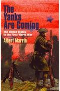 The Yanks Are Coming: The United States In The First World War