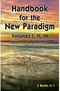 Handbook For The New Paradigm (3 Books In 1): Volumes I, Ii, Iii