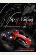 Sport Riding Techniques: How To Develop Real World Skills for Speed, Safety, and Confidence on the Street and Track