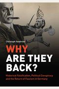 Why Are They Back? Historical Falsification, Political Conspiracy, And The Return Of Fascism In Germany