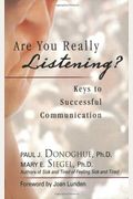 Are You Really Listening?: Keys to Successful Communication