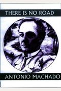 There Is No Road: Proverbs By Antonio Machado