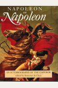 Napoleon On Napoleon: An Autobiography Of The Emperor