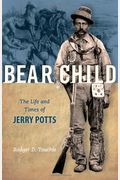 Bear Child: The Life And Times Of Jerry Potts