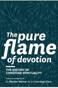 The Pure Flame Of Devotion: The History Of Christian Spirituality (Pb)