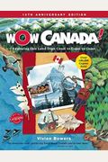 Wow Canada!: Exploring This Land from Coast to Coast to Coast (Wow Canada! Collection)