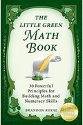 The Little Green Math Book: 30 Powerful Principles For Building Math And Numeracy Skills