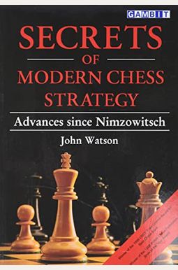 Secrets Of Modern Chess Strategy: Advances Since Nimzowitsch Secrets Of Modern Chess Strategy: Advances Since Nimzowitsch