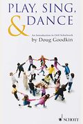 Play, Sing & Dance: An Introduction To Orff Schulwerk