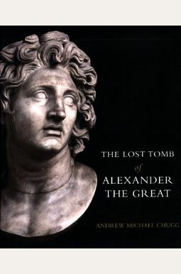 Buy The Lost Tomb Of Alexander The Great Book By: Andrew Chugg