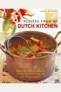 Recipes from My Dutch Kitchen: Explore the unique and delicious cuisine of the Netherlands with over 350 photographs