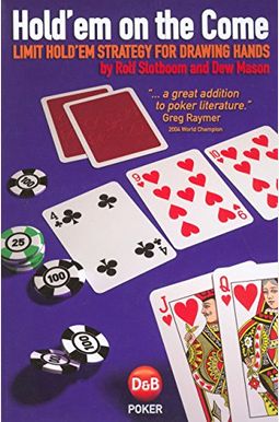 Hold'em On The Come: Limit Hold'em Strategy For Drawing Hands Hold'em On The Come: Limit Hold'em Strategy For Drawing Hands