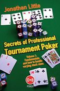 Secrets Of Professional Tournament Poker, Volume 1: Fundamentals And How To Handle Varying Stack Sizes