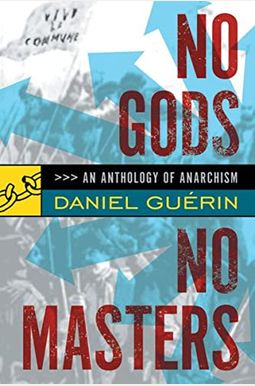 No Gods No Masters: An Anthology Of Anarchism No Gods No Masters: An Anthology Of Anarchism