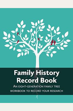 Family History Record Book: An 8-generation family tree workbook to record your research Family History Record Book: An 8-generation family tree workbook to record your research
