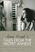 Tales from the Secret Annexe. by Anne Frank