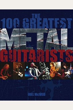 The 100 Greatest Metal Guitarists The 100 Greatest Metal Guitarists