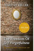 The Freedom Of Self Forgetfulness: The Path To True Christian Joy