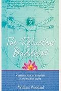The Reluctant Buddhist: A Personal And Scientific Look At Buddhism And Life In The Modern World